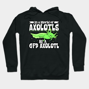 Be a GFP Axolotl Hoodie